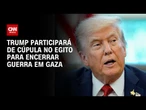 Donald Trump viaja ao Oriente Médio para discutir fim da guerra em Gaza | AGORA CNN