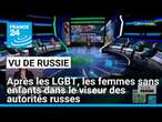 Après les LGBT, les femmes sans enfants dans le viseur des autorités russes • FRANCE 24