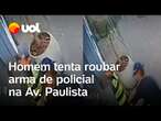 Homem tenta roubar arma de policial na Avenida Paulista; vídeo mostra momento