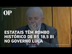 Déficit das estatais chega a R$ 18,5 bi e atinge maior valor da série histórica