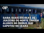 Saiba quais escolas de Juazeiro do Norte tinham alunos no ônibus que capotou no Ceará