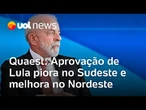Aprovação de Lula piora no Sudeste e melhora levemente no Nordeste e Sul, diz pesquisa Quaest