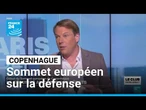Copenhague : coup d'envoi du Sommet européen sur la défense • FRANCE 24