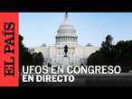 DIRECTO | El Congreso de Estados Unidos realiza una audiencia sobre UFOS | EL PAÍS