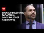 Eduardo Bolsonaro faz apelo a conservadores americanos | WW