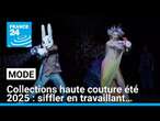 Collections haute couture été 2025 : siffler en travaillant… • FRANCE 24