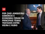 Reunião entre Vieira e Rubio teve foco em comércio e economia | CNN PRIME TIME
