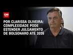 Complexidade pode estender julgamento de Bolsonaro até 2026 | LIVE CNN