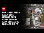 Caixa deve liberar FGTS nesta semana para vítimas do tornado no PR | CNN NOVO DIA