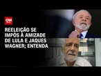 Jaques Wagner: Reeleição se impôs à amizade de Lula e senador; veja a análise | CNN PRIME TIME