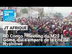 RD Congo : meeting du M23 à Goma, qui s'empare de la cité de Nyabibwe • FRANCE 24