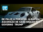 De Palio a Porsche elétrico: a rápida ascensão de sancionado por governo Trump l OP NEWS
