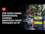 Empoderadas, guardas municipais fazem operação em SP | LIVE CNN