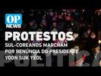 Protesto na Coreia do Sul: Milhares marcham pela renúncia do presidente Yoon Suk Yeol l OP NEWS