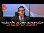 "Falta mão de obra qualificada no Brasil", diz ministro do Trabalho