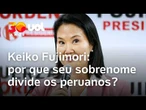 Quem é Keiko Fujimori? Entenda por que o sobrenome da nova presidente do Peru divide os peruanos
