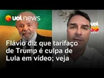 Flávio Bolsonaro publica vídeo dizendo que tarifaço de Trump é culpa de Lula