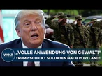 USA: Trump schickt Soldaten nach Portland mit klarer Ansage: "Vollständige Anwendung an Gewalt"