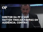 Van Hattem troca farpas com diretor da PF sobre envio de emendas para a instituição; veja na íntegra
