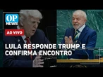 AO VIVO: PEC da Blindagem é arquivada no Senado; Lula responde elogios de Trump na ONU | OP NEWS