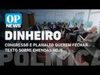 Congresso e Planalto querem fechar texto sobre emendas hoje | O POVO NEWS