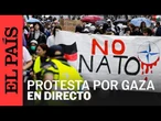 DIRECTO | Protesta por Gaza frente a Cumbre OTAN | EL PAÍS