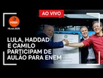 Ao vivo: Lula, Haddad e Camilo participam de aulão para o Enem