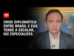 Especialista: Crise diplomática entre Brasil e EUA tende a escalar | CNN 360º