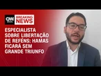 Libertação de reféns: Hamas ficará sem grande triunfo, diz especialista | LIVE CNN