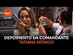 Assista ao depoimento da comandante Tatiane Mônico