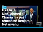 Non, Ahmed al-Charaa n'a pas rencontré Benjamin Netanyahu • FRANCE 24
