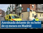 Asesina a su ex pareja delante de su bebé en Villaverde (Madrid)