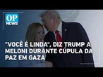 Trump chama Giorgia Meloni de "linda" durante assinatura do cessar-fogo em Gaza | O POVO News