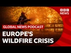 Europe's wildfire crisis | Global News Podcast