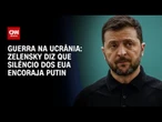 Guerra na Ucrânia: Volodymyr Zelensky diz que silêncio dos EUA encoraja Putin | AGORA CNN