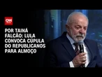 Lula convoca cúpula do Republicanos para reunião de alinhamento | BASTIDORES CNN