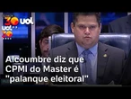 Alcolumbre sobe o tom e desabafa sobre pressão para instalar CPMI do Master: 'Palanque eleitoral'