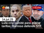 Lula cria comitê sobre tarifas de Trump; Barroso rebate EUA; Moraes dá nova ordem ao Rumble; Cid e+