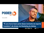 "É uma honra fazer parte desse momento do esporte brasileiro”, diz diretor de Marketing da Adidas