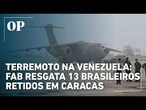 Terremoto na Venezuela: FAB resgata 13 brasileiros retidos em Caracas