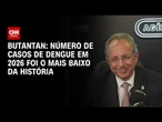 Número de casos de dengue em 2026 foi o mais baixo da história, diz Butantan | BASTIDORES CNN