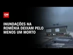 Inundações na Romênia obrigam quase 900 pessoas a saírem de casa | LIVE CNN