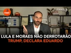 Não será Lula nem Moraes que vão derrotar Trump, declara Eduardo Bolsonaro