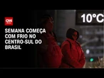 Previsão do tempo: Semana começa com frio no Centro-sul do Brasil | CNN PRIME TIME