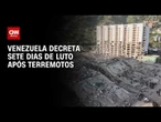 Terremotos na Venezuela: País decreta sete dias de luto nacional por vítimas | CNN PRIME TIME