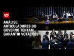 Análise: Articuladores do governo tentam garantir votações | WW