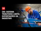 CNI: Exportações da indústria são limitadas pelo sistema tributário | CNN PRIME TIME