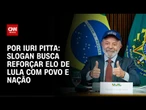 Novo slogan busca reforçar elo de Lula com povo e nação | CNN 360º