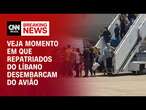 Veja momento em que repatriados do Líbano desembarcam do avião | CNN ELEIÇÕES