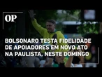 Bolsonaro testa fidelidade de apoiadores em novo ato na Paulista, neste domingo